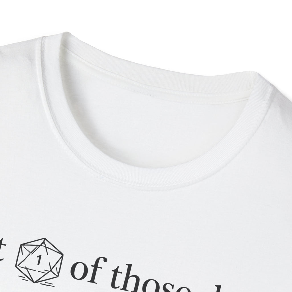 1 Of Those Days T-shirt