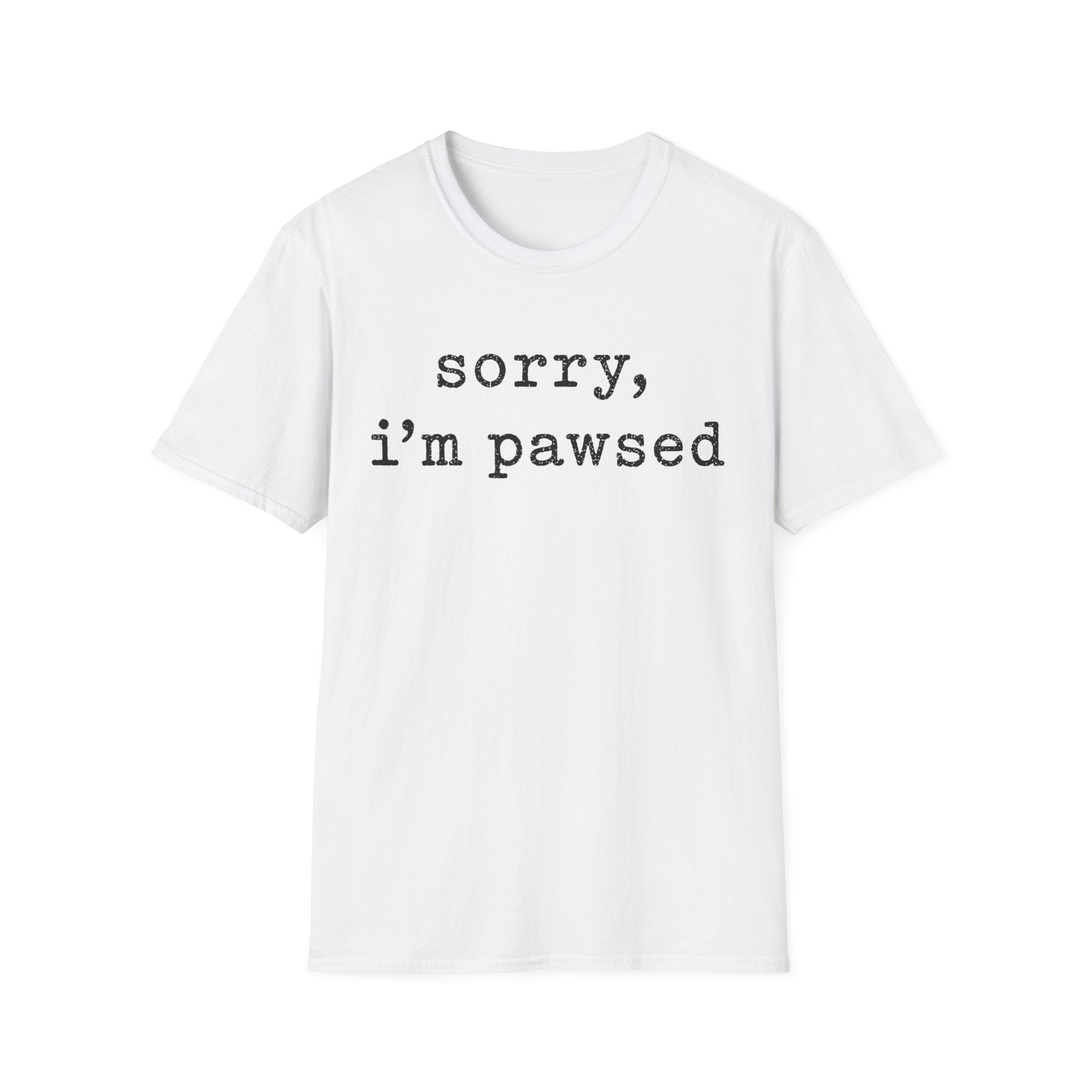 Sorry Im Pawsed T-SHIRT