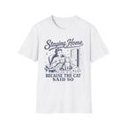 Staying Home Because The Cat Said So T-SHIRT