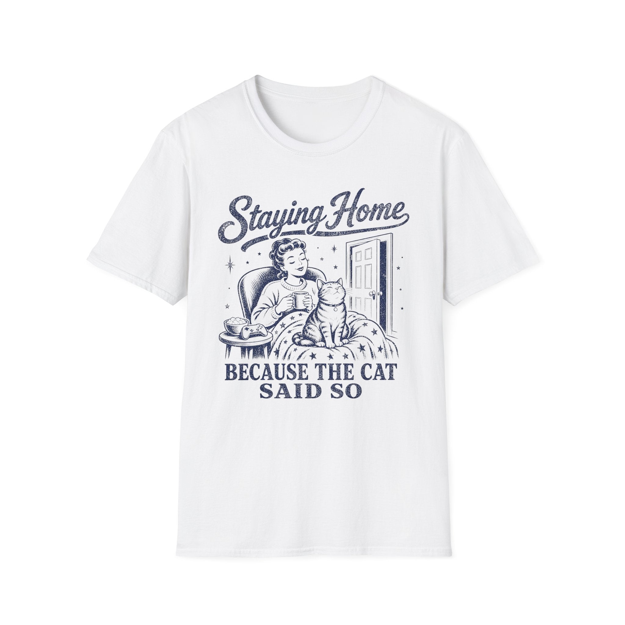 Staying Home Because The Cat Said So T-SHIRT