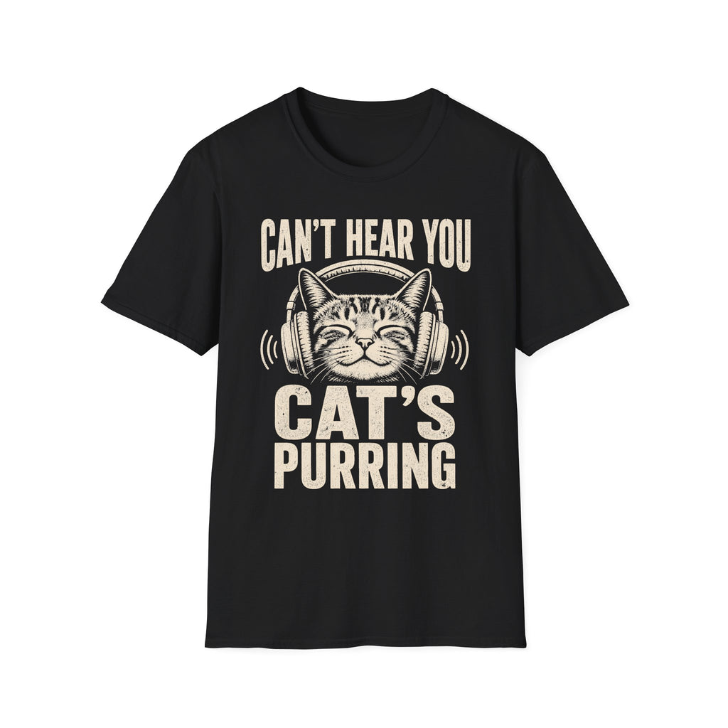Cant Hear You Cats Purring T-SHIRT