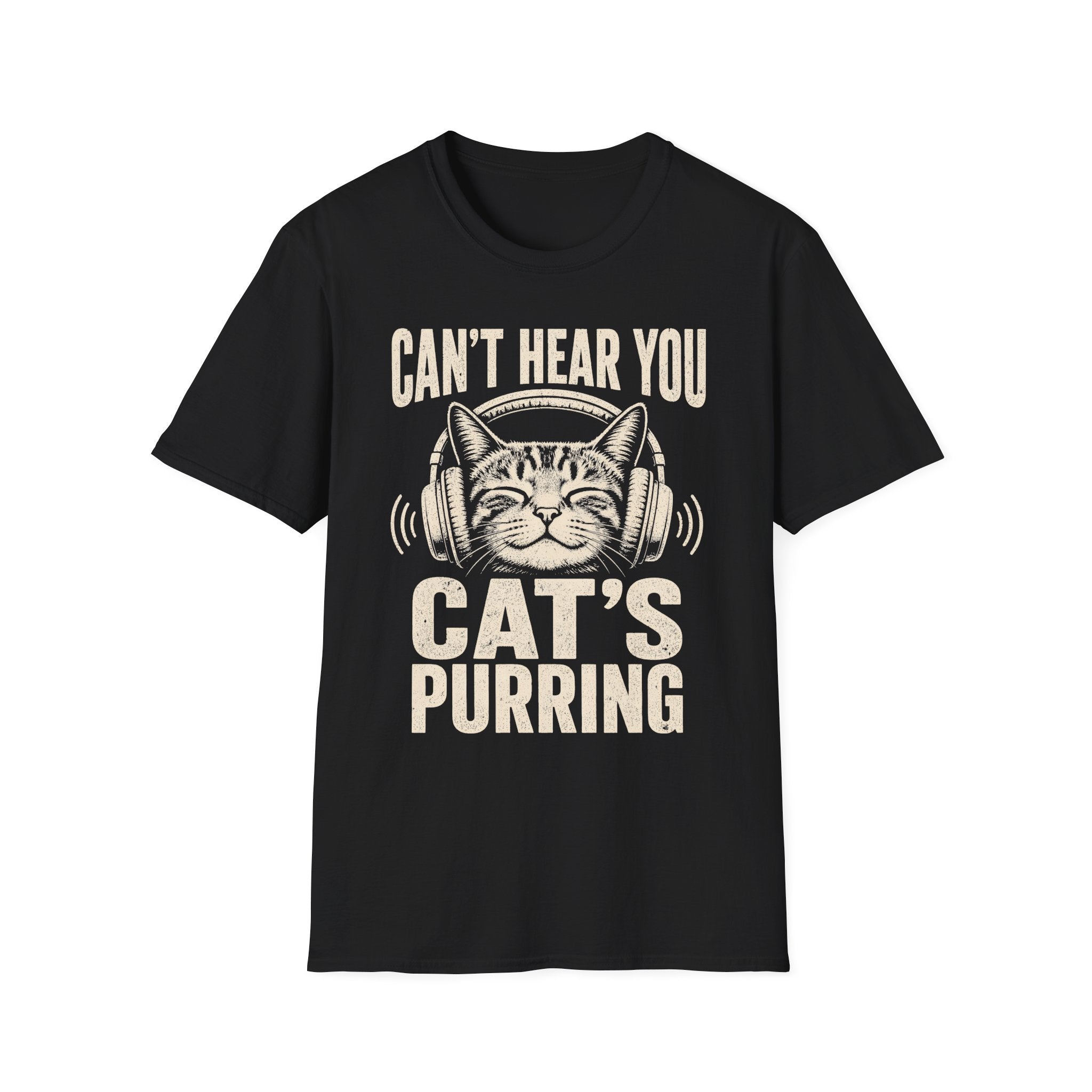 Cant Hear You Cats Purring T-SHIRT