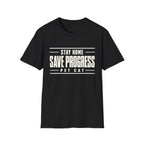 Stay Home - Save Progress - Pet Cat T-shirt