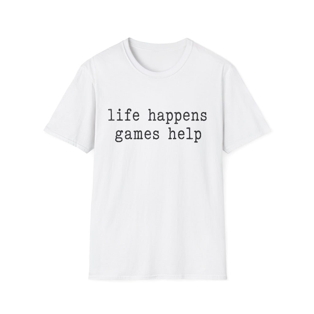Life Happens Games Help T-SHIRT