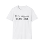 Life Happens Games Help T-SHIRT