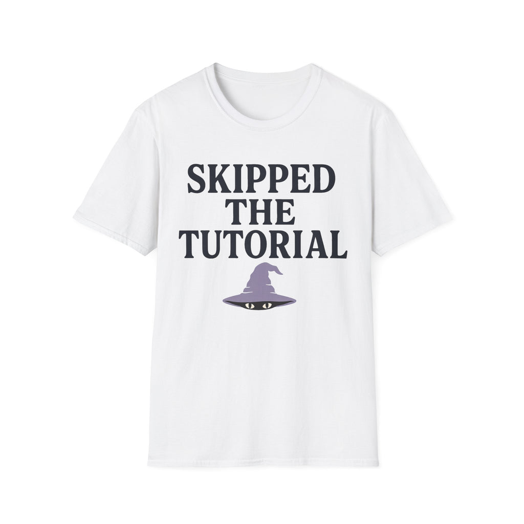 Skipped The Tutorial T-SHIRT