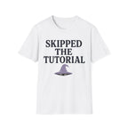 Skipped The Tutorial T-SHIRT