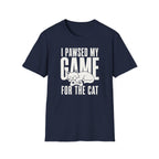 I Pawsed My Game For The Cat T-shirt