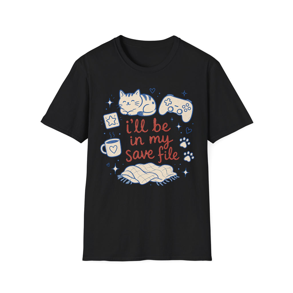Ill Be In My Save File T-SHIRT