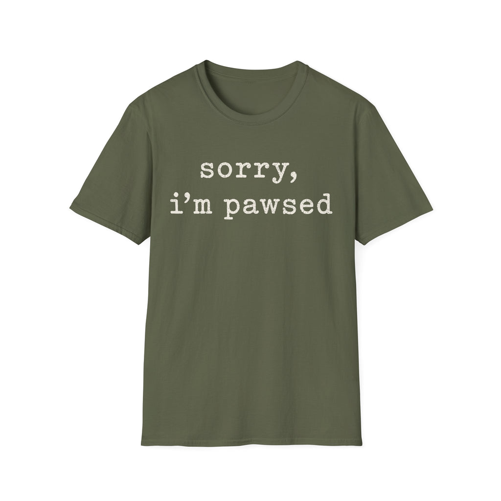 Sorry Im Pawsed T-SHIRT