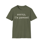 Sorry Im Pawsed T-SHIRT