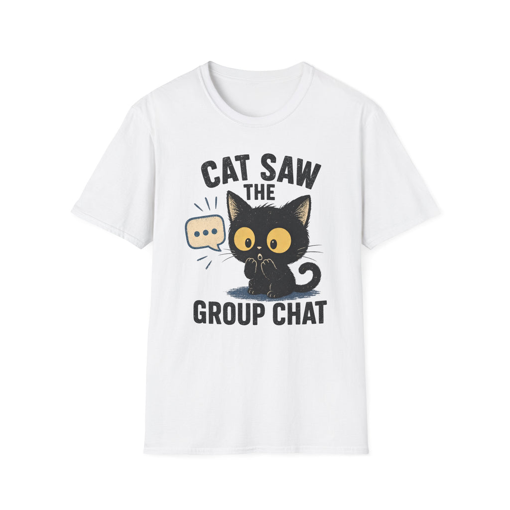 Cat Saw The Group Chat T-SHIRT