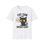 Cat Saw The Group Chat T-SHIRT