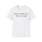 Cant Make It Cat On Lap T-SHIRT