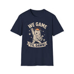 We Game Til Dawn T-SHIRT