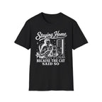 Staying Home Because The Cat Said So T-SHIRT