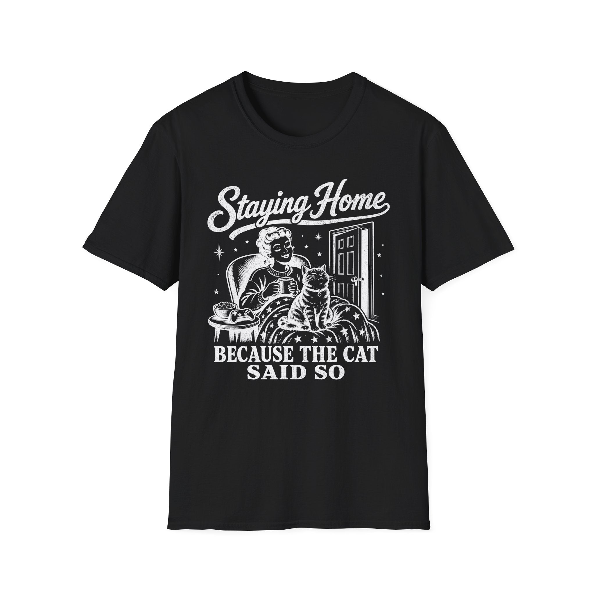 Staying Home Because The Cat Said So T-SHIRT