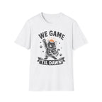 We Game Til Dawn T-SHIRT