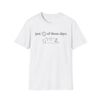 1 Of Those Days T-shirt