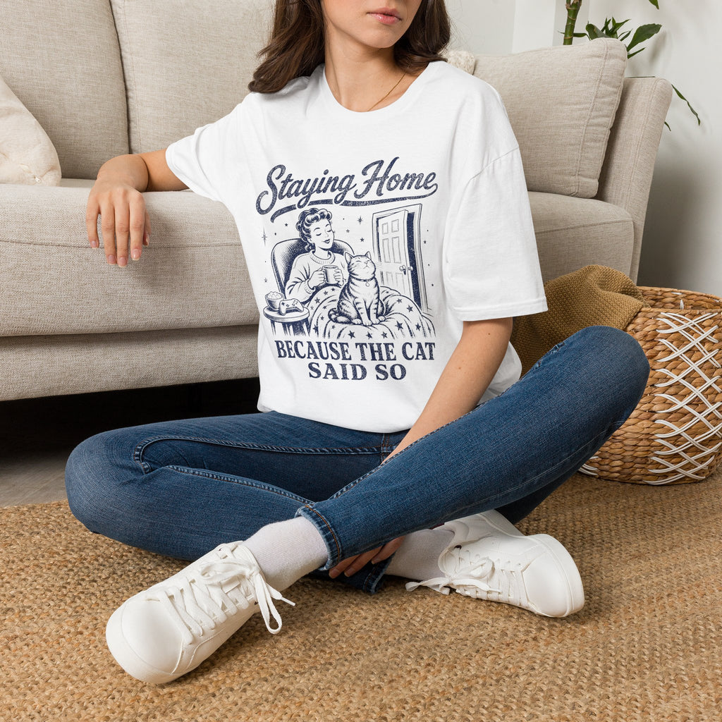 Staying Home Because The Cat Said So T-SHIRT