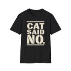 CAT SAID NO T-shirt
