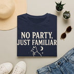 No Party Just Familiar T-SHIRT