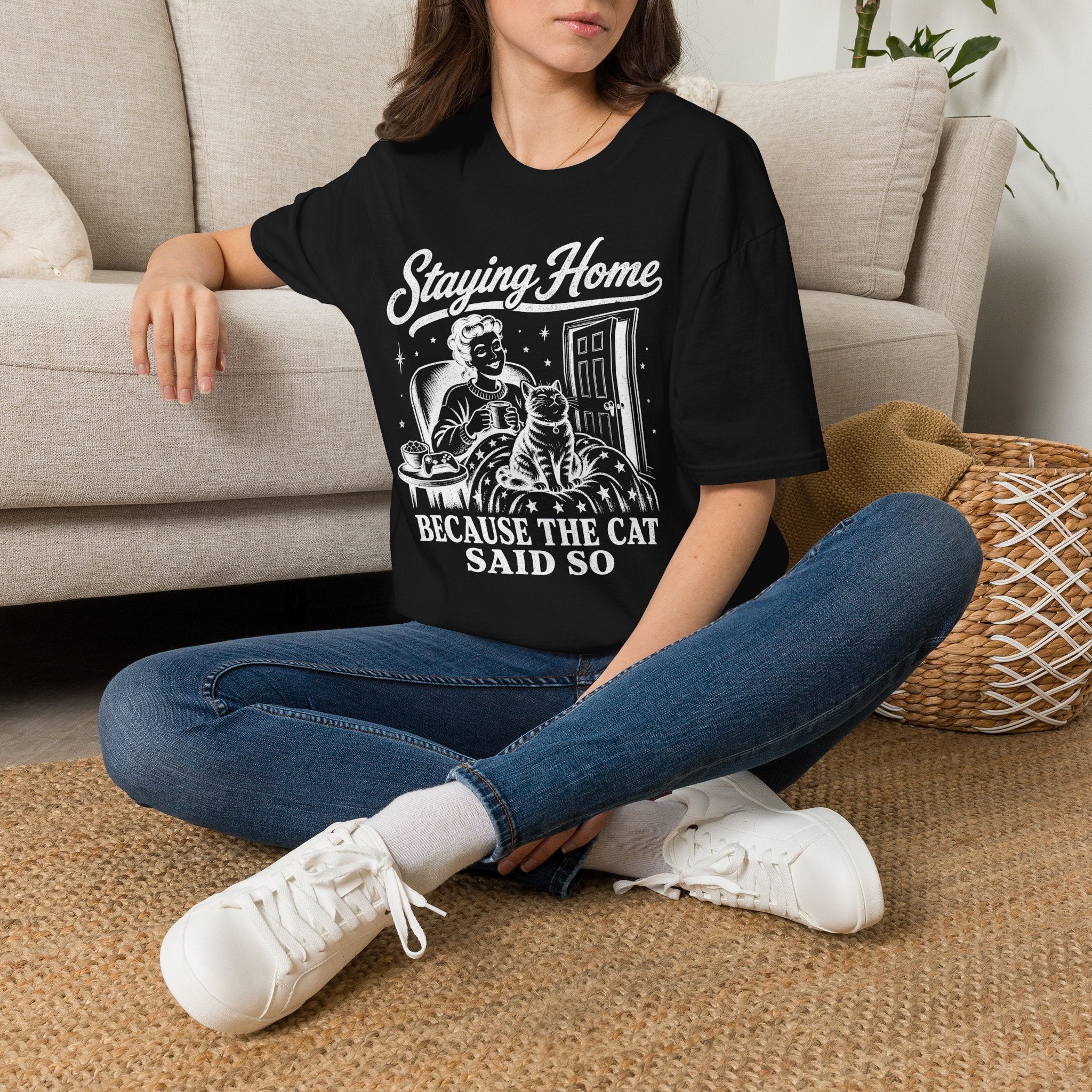 Staying Home Because The Cat Said So T-SHIRT