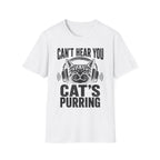 Cant Hear You Cats Purring T-SHIRT