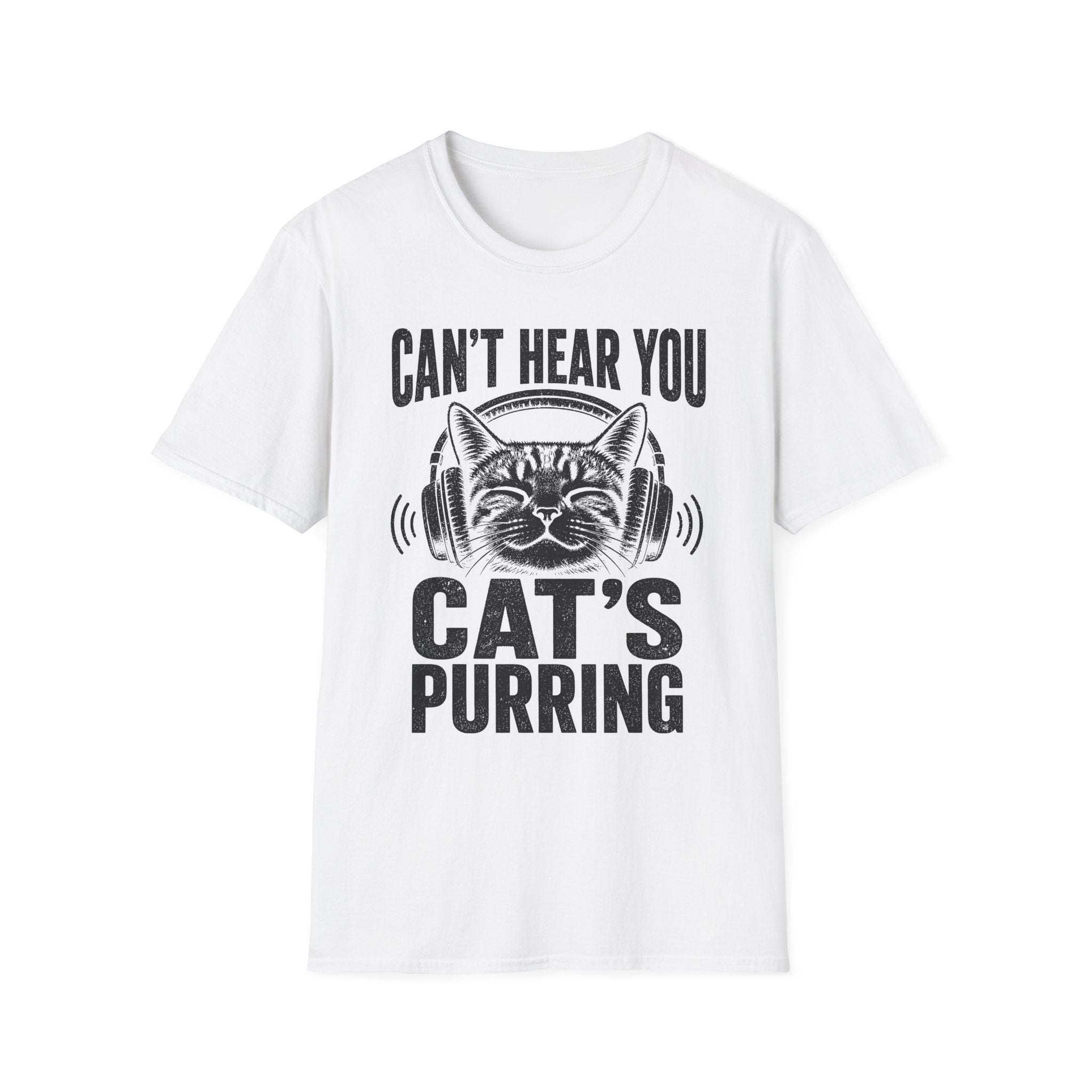 Cant Hear You Cats Purring T-SHIRT