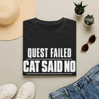 Quest Failed - Cat Said No T-shirt
