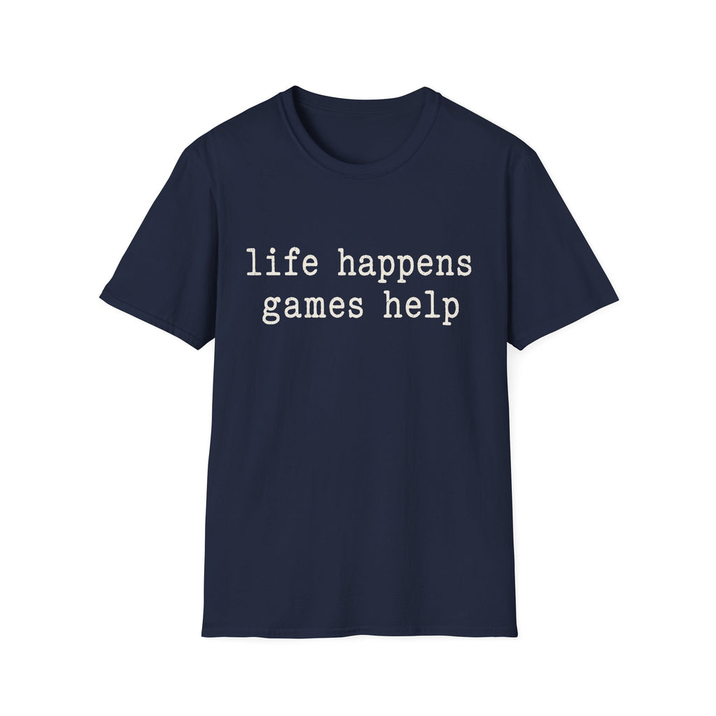 Life Happens Games Help T-SHIRT