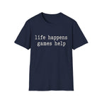 Life Happens Games Help T-SHIRT