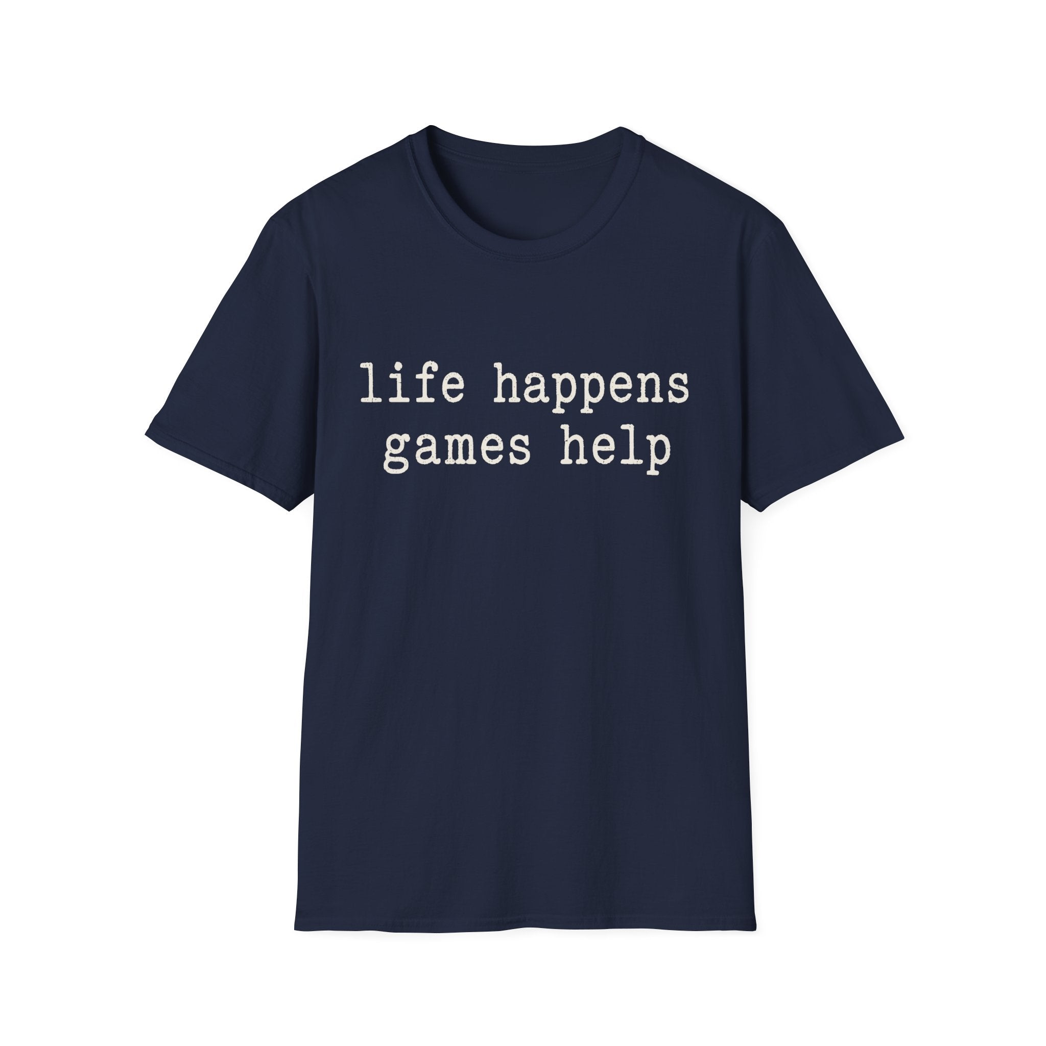 Life Happens Games Help T-SHIRT