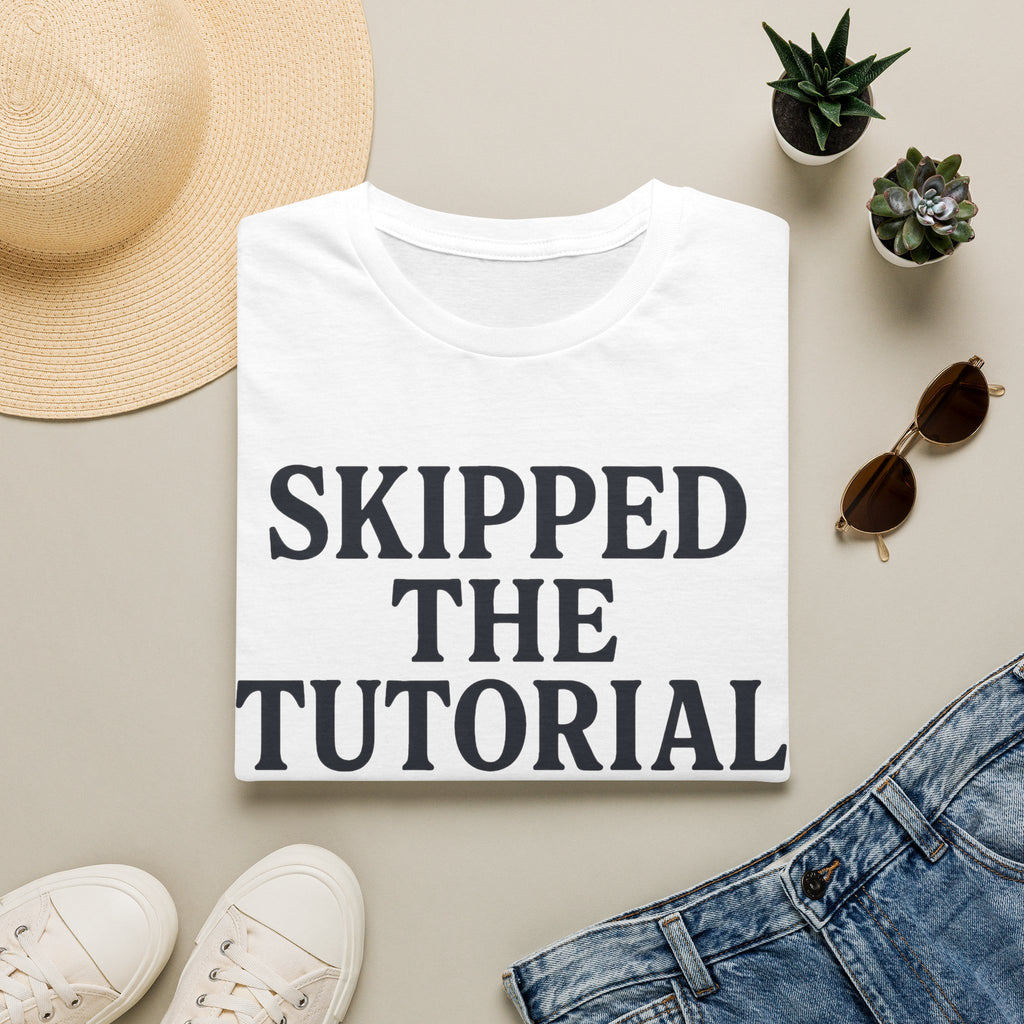Skipped The Tutorial T-SHIRT