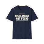 Social Energy Not Found T-shirt