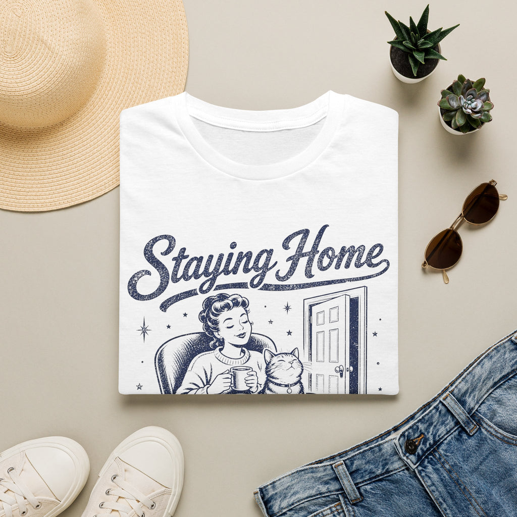 Staying Home Because The Cat Said So T-SHIRT