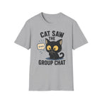 Cat Saw The Group Chat T-SHIRT