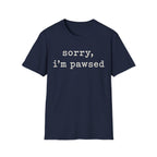 Sorry Im Pawsed T-SHIRT