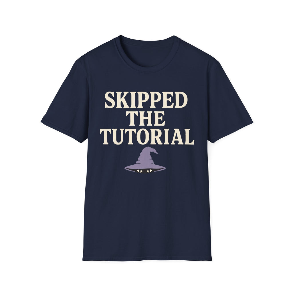 Skipped The Tutorial T-SHIRT