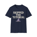 Skipped The Tutorial T-SHIRT
