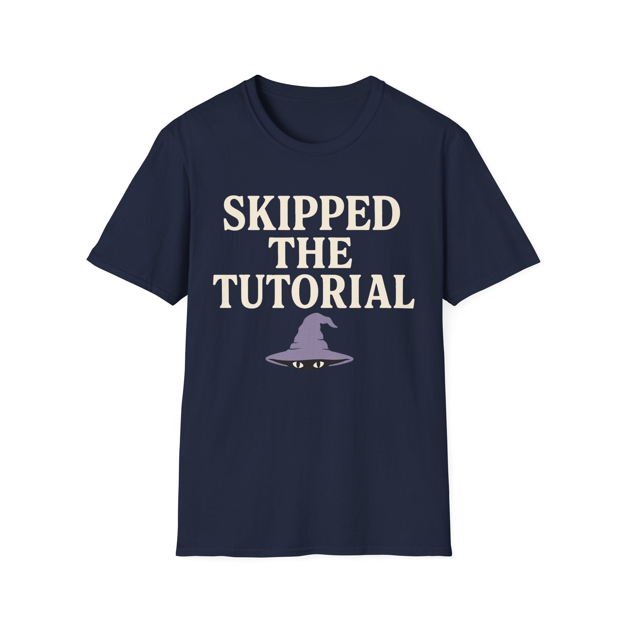 Skipped The Tutorial T-SHIRT
