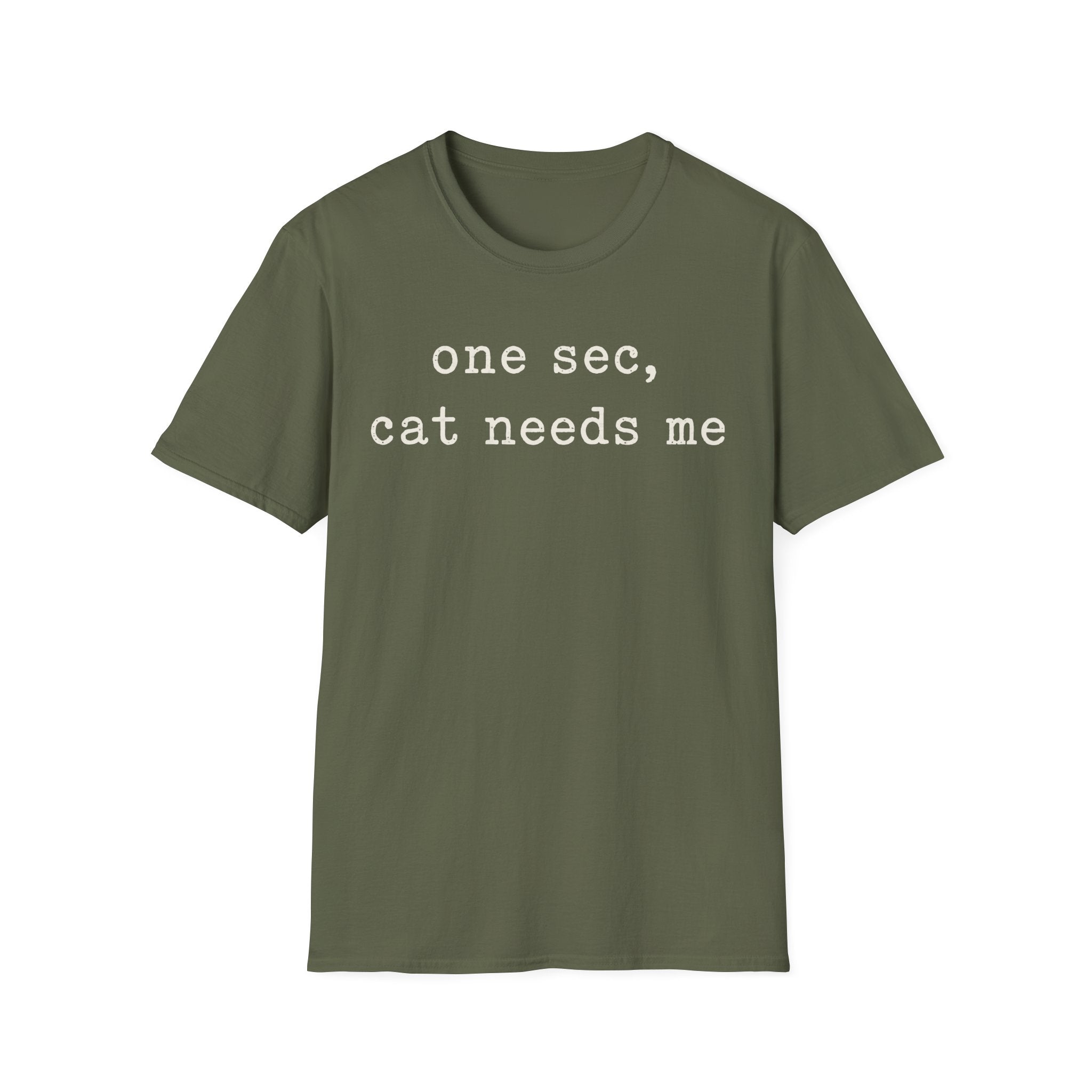 One Sec Cat Needs Me T-SHIRT