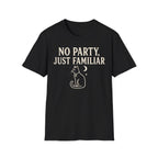 No Party Just Familiar T-SHIRT