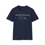 1 Of Those Days T-shirt