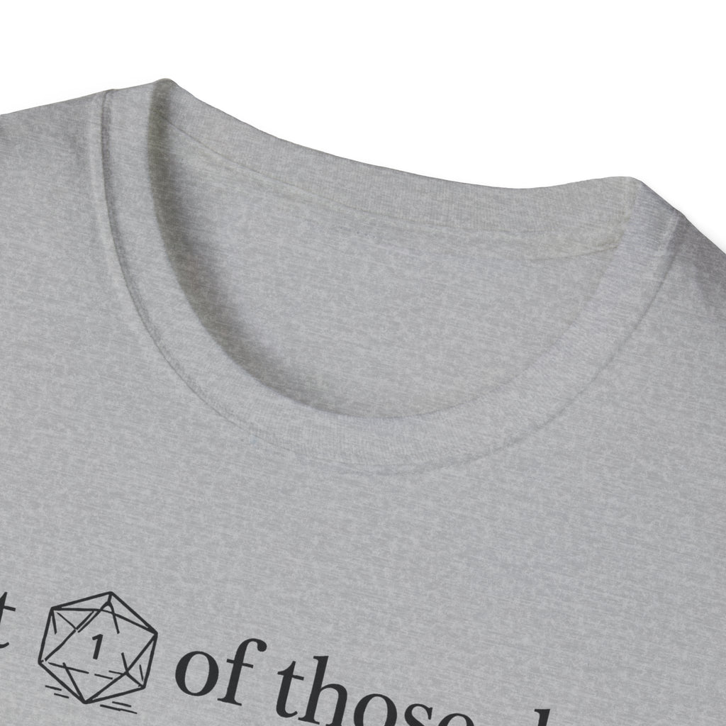 1 Of Those Days T-shirt