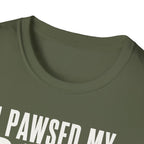 I Pawsed My Game For The Cat T-shirt