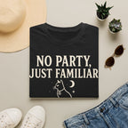 No Party Just Familiar T-SHIRT