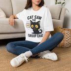 Cat Saw The Group Chat T-SHIRT
