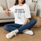 No Party Just Familiar T-SHIRT