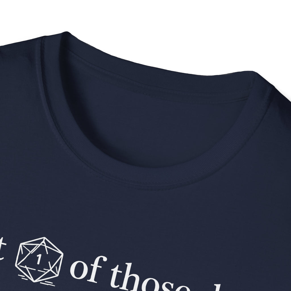 1 Of Those Days T-shirt